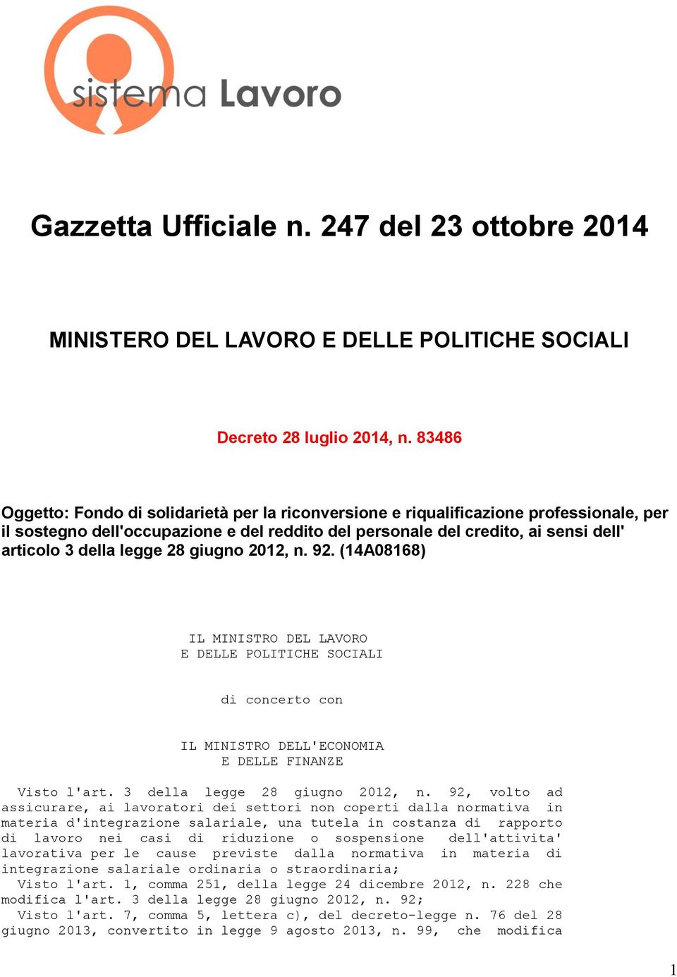 legge 28 giugno 2012, n. 92. (14A08168) IL MINISTRO DEL LAVORO E DELLE POLITICHE SOCIALI di concerto con IL MINISTRO DELL'ECONOMIA E DELLE FINANZE Visto l'art. 3 della legge 28 giugno 2012, n.