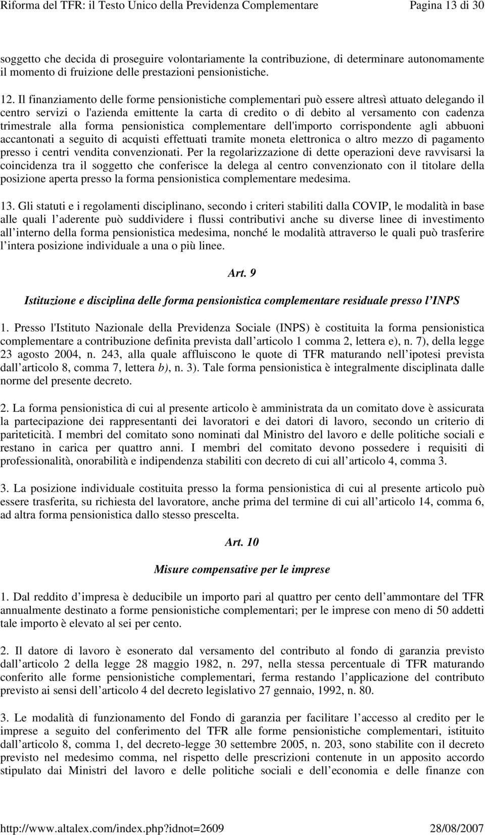 trimestrale alla forma pensionistica complementare dell'importo corrispondente agli abbuoni accantonati a seguito di acquisti effettuati tramite moneta elettronica o altro mezzo di pagamento presso i