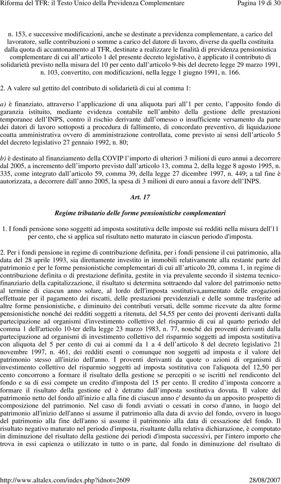 quota di accantonamento al TFR, destinate a realizzare le finalità di previdenza pensionistica complementare di cui all articolo 1 del presente decreto legislativo, è applicato il contributo di