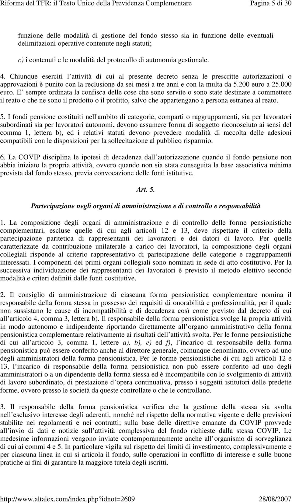 Chiunque eserciti l attività di cui al presente decreto senza le prescritte autorizzazioni o approvazioni è punito con la reclusione da sei mesi a tre anni e con la multa da 5.200 euro a 25.000 euro.