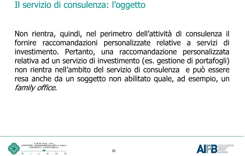 Pertanto, una raccomandazione personalizzata relativa ad un servizio di investimento (es.