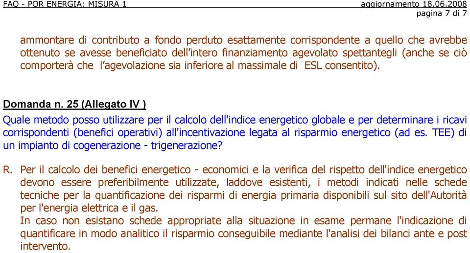 25 (Allegato IV ) Quale metodo posso utilizzare per il calcolo dell'indice energetico globale e per determinare i ricavi corrispondenti (benefici operativi) all'incentivazione legata al risparmio