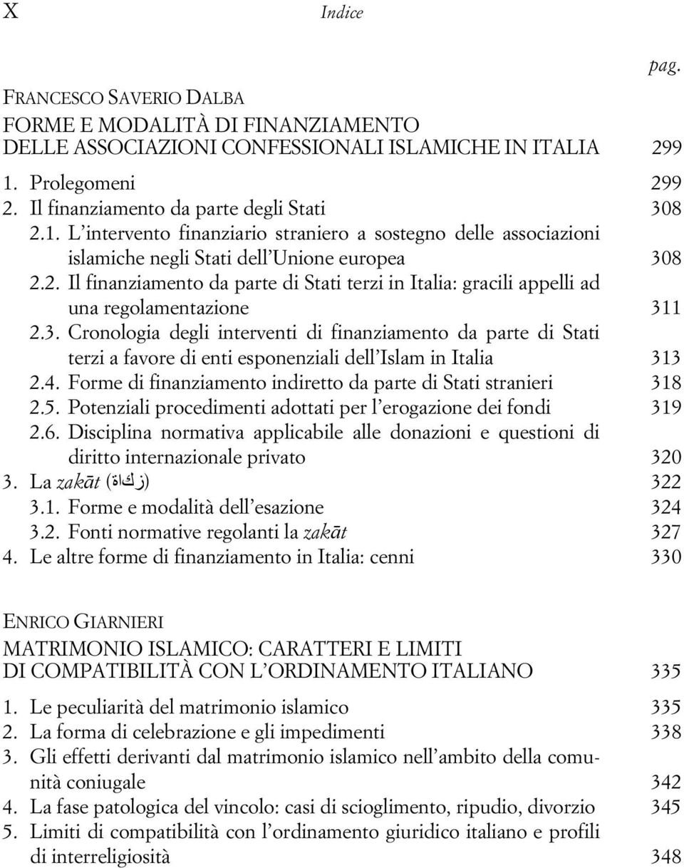 3. Cronologia degli interventi di finanziamento da parte di Stati terzi a favore di enti esponenziali dell Islam in Italia 313 2.4. Forme di finanziamento indiretto da parte di Stati stranieri 318 2.