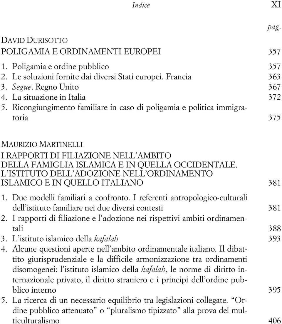 Ricongiungimento familiare in caso di poligamia e politica immigratoria 375 MAURIZIO MARTINELLI I RAPPORTI DI FILIAZIONE NELL AMBITO DELLA FAMIGLIA ISLAMICA E IN QUELLA OCCIDENTALE.