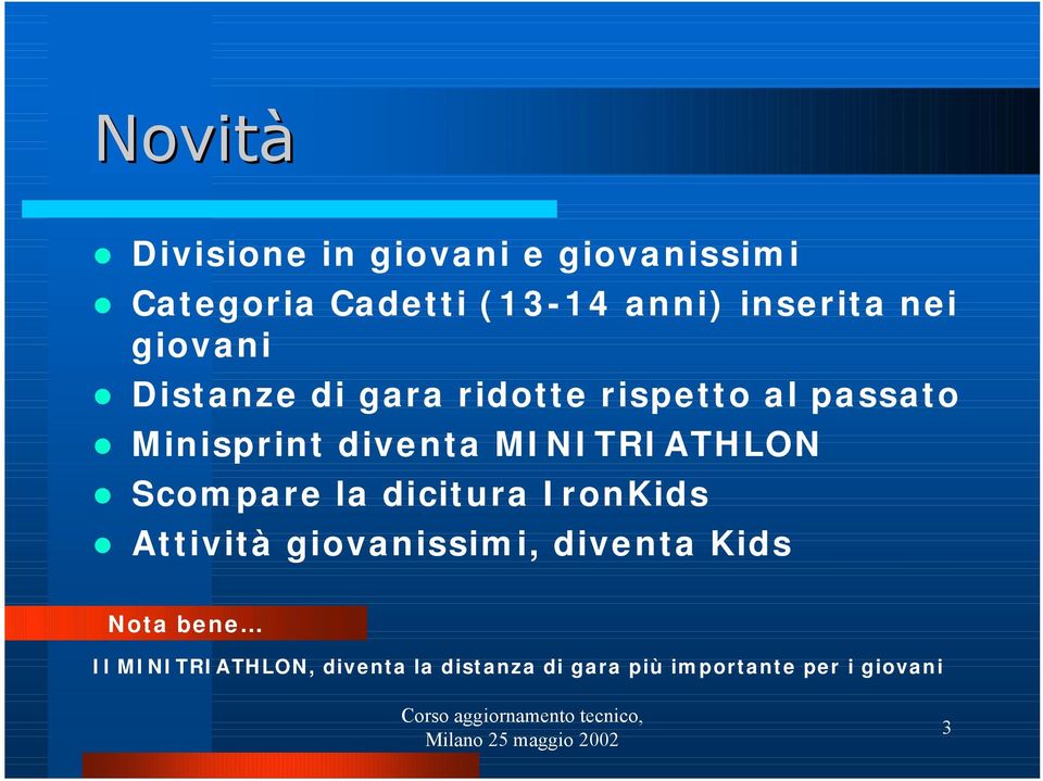 diventa MINITRIATHLON Scompare la dicitura IronKids Attività giovanissimi,