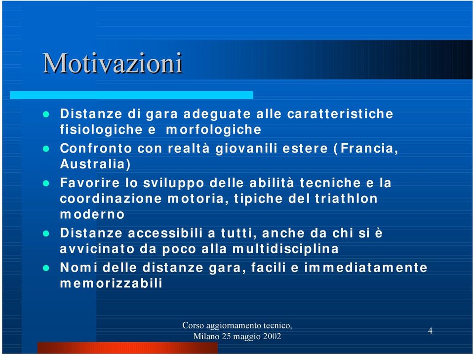 coordinazione motoria, tipiche del triathlon moderno Distanze accessibili a tutti, anche da chi si è