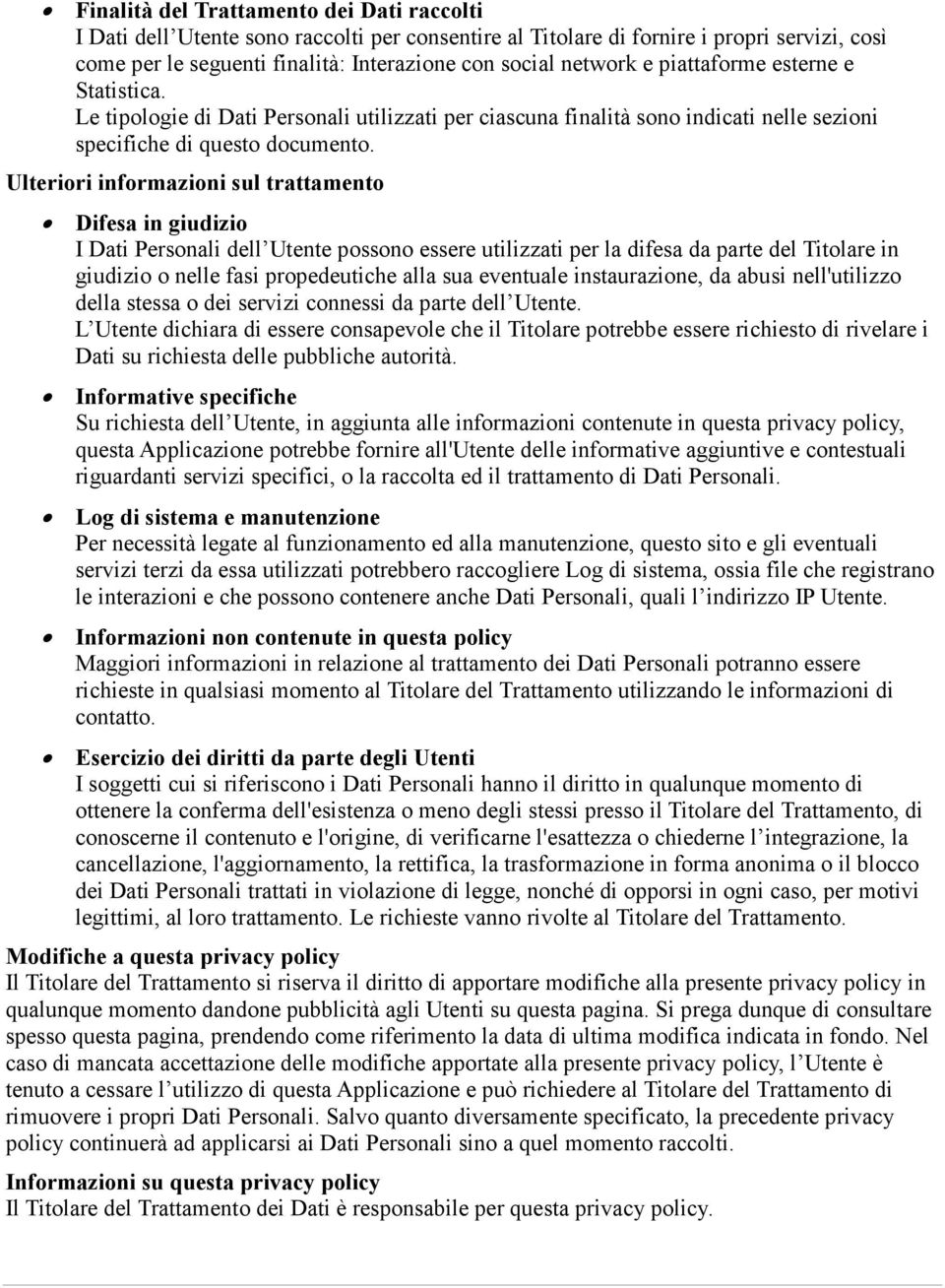 Ulteriori informazioni sul trattamento Difesa in giudizio I Dati Personali dell Utente possono essere utilizzati per la difesa da parte del Titolare in giudizio o nelle fasi propedeutiche alla sua