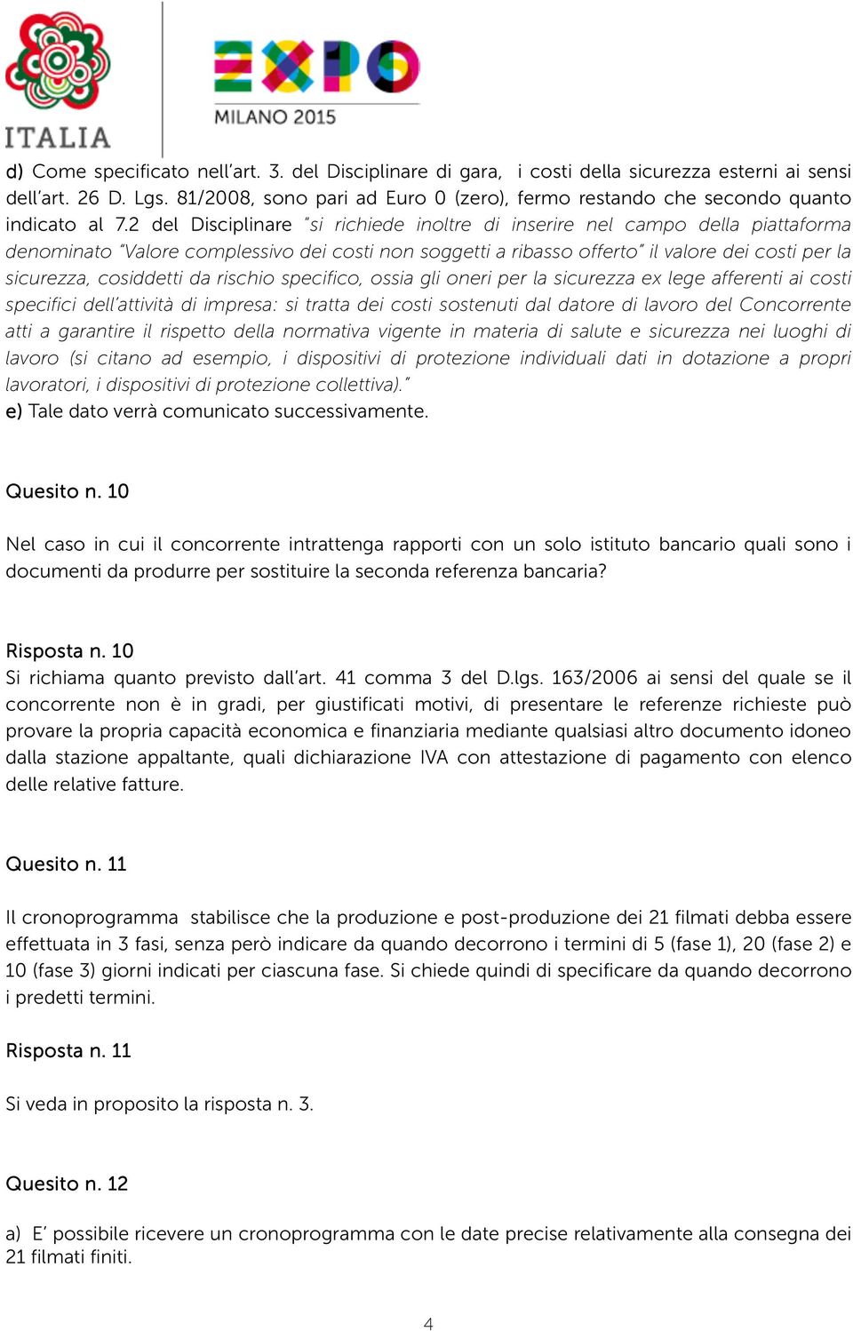 2 del Disciplinare si richiede inoltre di inserire nel campo della piattaforma denominato Valore complessivo dei costi non soggetti a ribasso offerto il valore dei costi per la sicurezza, cosiddetti