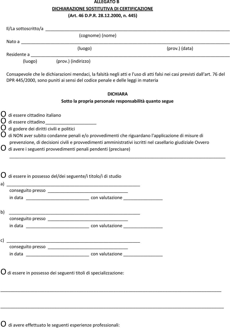 76 del DPR 445/2000, sono puniti ai sensi del codice penale e delle leggi in materia DICHIARA Sotto la propria personale responsabilità quanto segue O di essere cittadino italiano O di essere