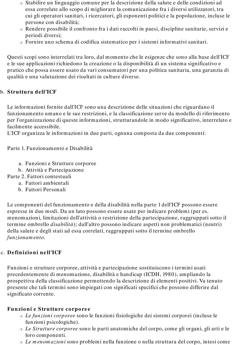 periodi diversi; Fornire uno schema di codifica sistematico per i sistemi informativi sanitari.