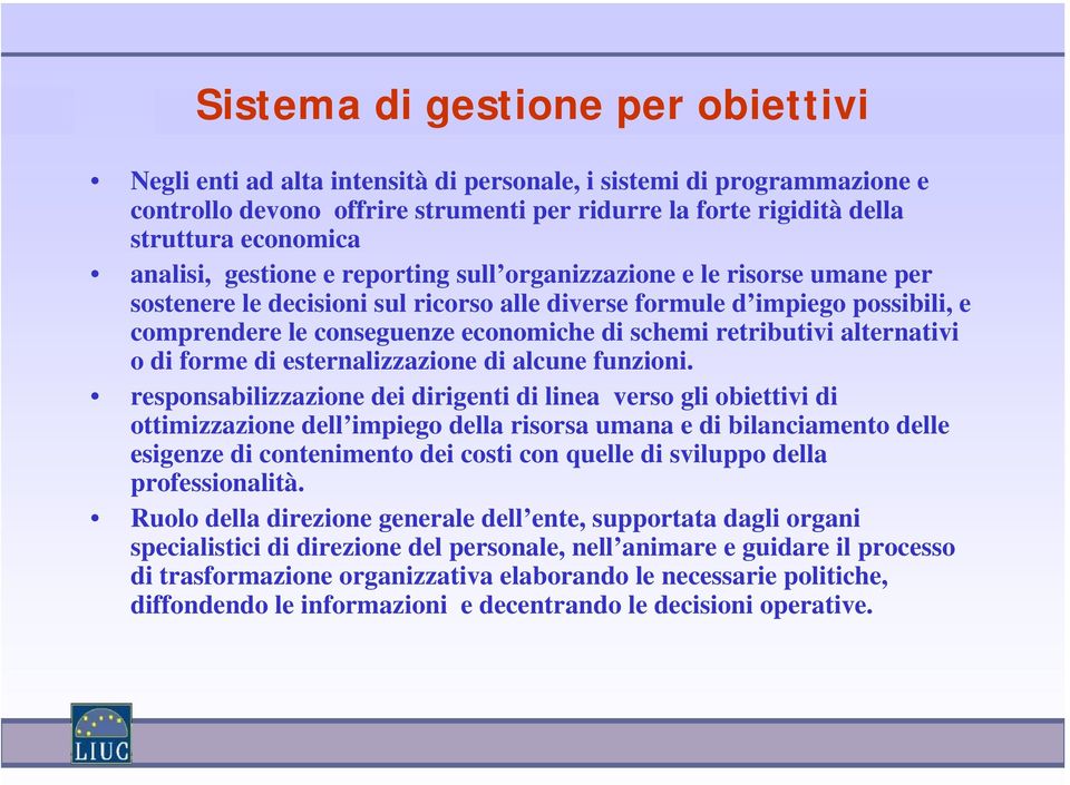 retributivi alternativi o di forme di esternalizzazione di alcune funzioni.