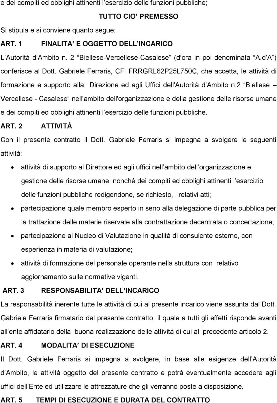 Gabriele Ferraris, CF: FRRGRL62P25L750C, che accetta, le attività di formazione e supporto alla Direzione ed agli Uffici dell'autorità d Ambito n.