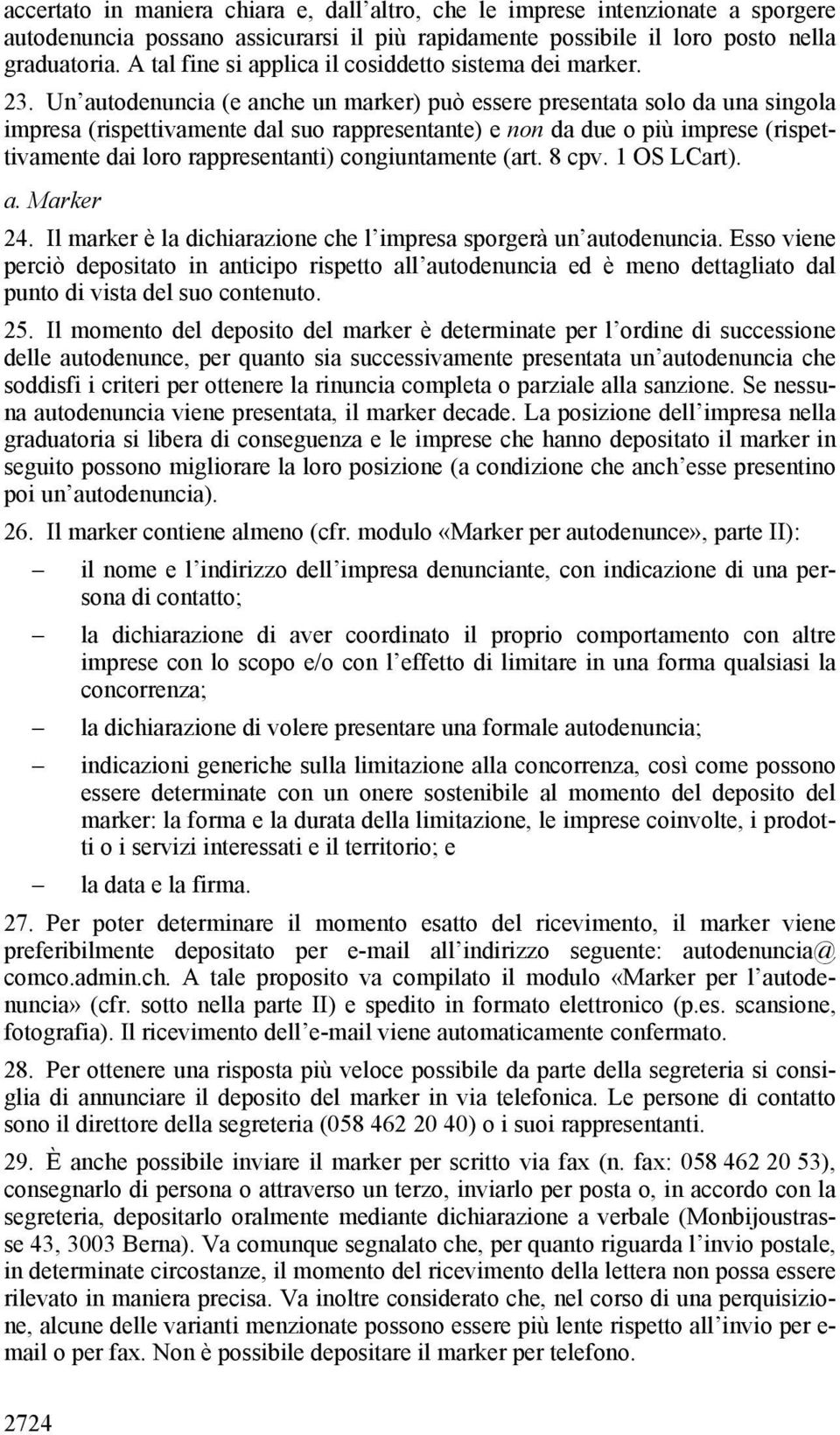 Un autodenuncia (e anche un marker) può essere presentata solo da una singola impresa (rispettivamente dal suo rappresentante) e non da due o più imprese (rispettivamente dai loro rappresentanti)