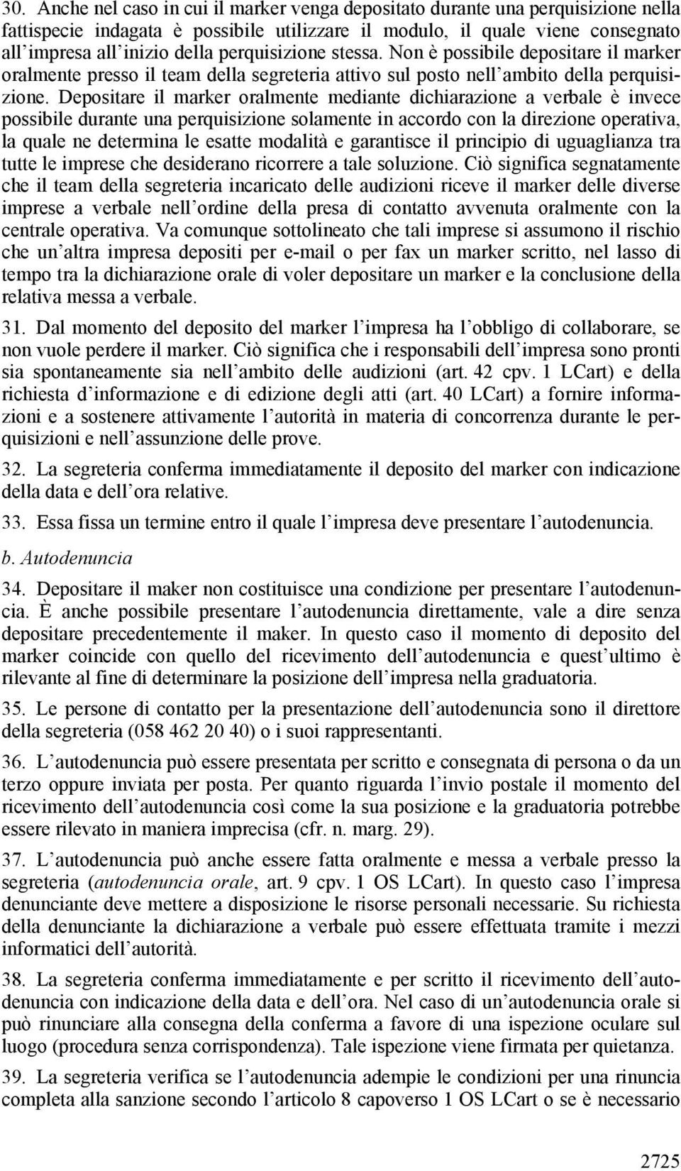 Depositare il marker oralmente mediante dichiarazione a verbale è invece possibile durante una perquisizione solamente in accordo con la direzione operativa, la quale ne determina le esatte modalità