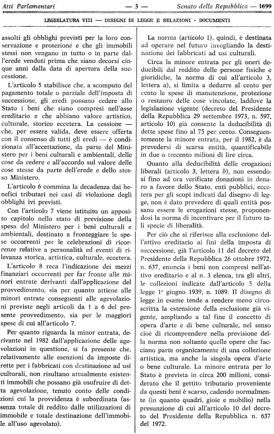 L'articolo 5 stabilisce che, a scomputo del pagamento totale o parziale dell'imposta di successione, gli eredi possano cedere allo Stato i beni che siano compresi nell'asse ereditario e che abbiano