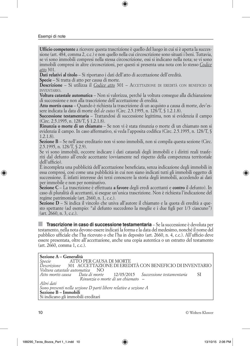 Codice atto 301. Dati relativi al titolo Si riportano i dati dell atto di accettazione dell eredità. Specie Si tratta di atto per causa di morte.