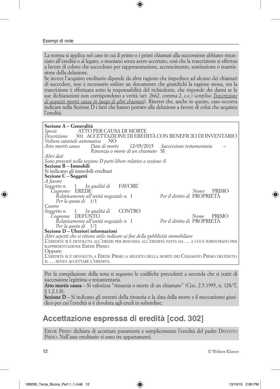 Se invece l acquisto ereditario dipende da altra ragione che impedisce ad alcuno dei chiamati di succedere, non è necessario esibire un documento che giustifichi la ragione stessa, ma la trascrizione