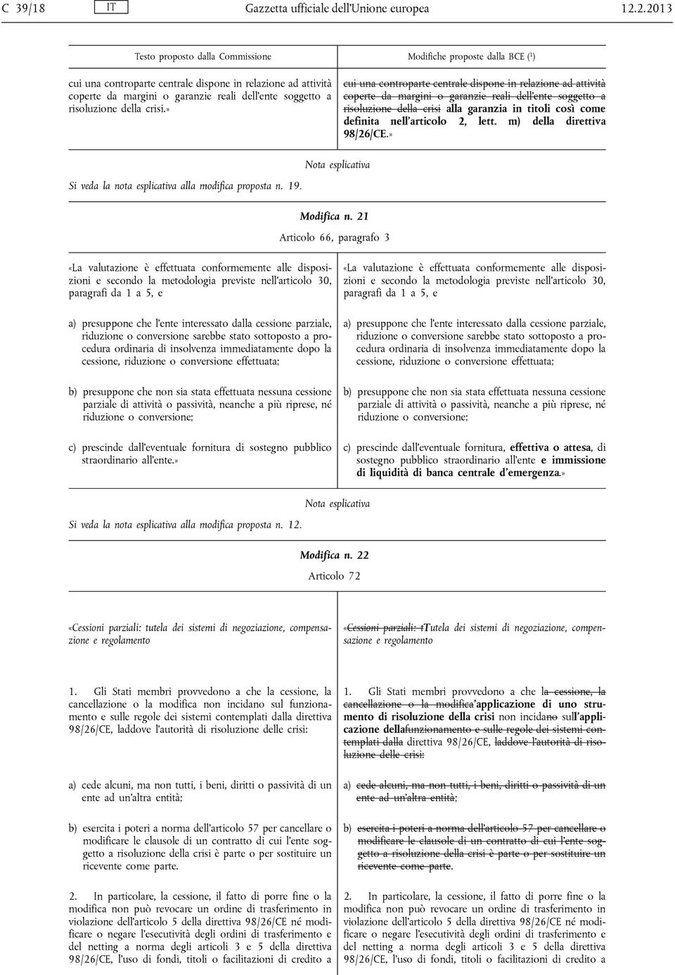 articolo 2, lett. m) della direttiva 98/26/CE.» Si veda la nota esplicativa alla modifica proposta n. 19. Modifica n.