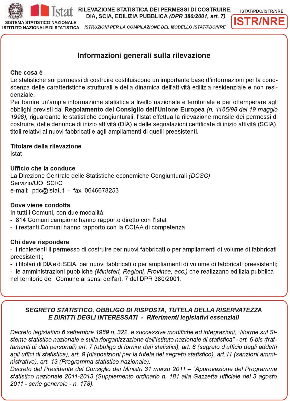 importante base d informazioni per la conoscenza delle caratteristiche strutturali e della dinamica dell'attività edilizia residenziale e non residenziale.