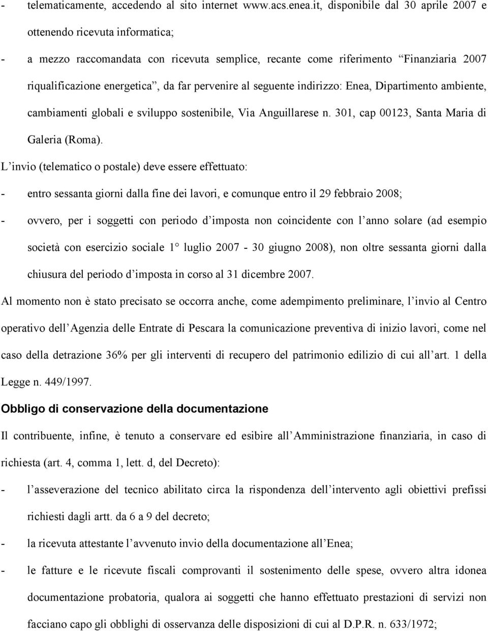 pervenire al seguente indirizzo: Enea, Dipartimento ambiente, cambiamenti globali e sviluppo sostenibile, Via Anguillarese n. 301, cap 00123, Santa Maria di Galeria (Roma).