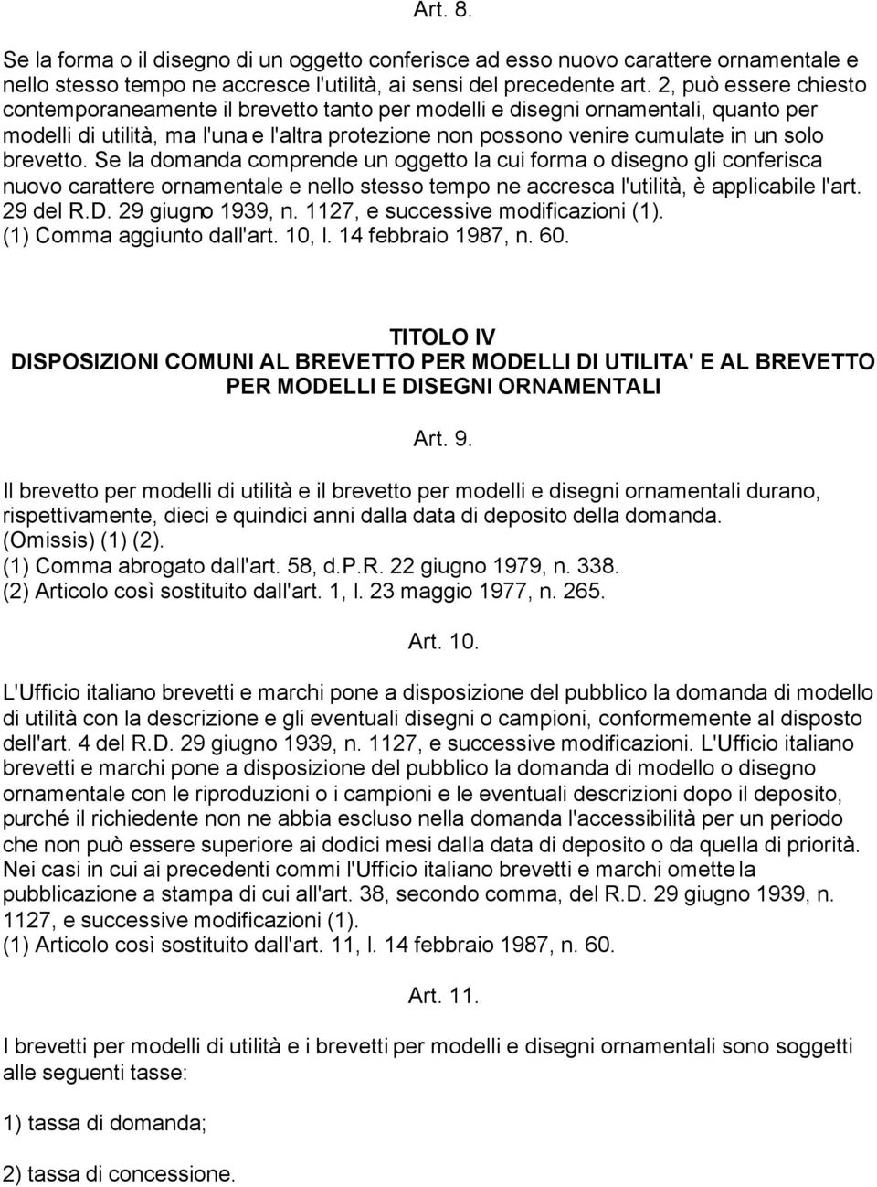 brevetto. Se la domanda comprende un oggetto la cui forma o disegno gli conferisca nuovo carattere ornamentale e nello stesso tempo ne accresca l'utilità, è applicabile l'art. 29 del R.D.