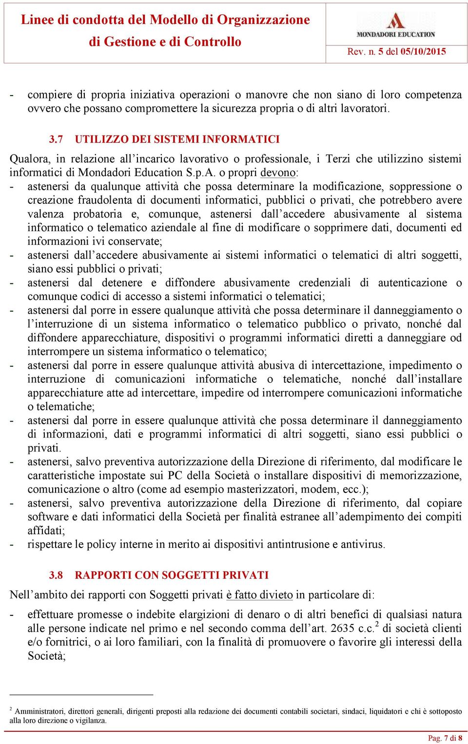 ICI Qualora, in relazione all incarico lavorativo o professionale, i Terzi che utilizzino sistemi informatici di Mondadori Education S.p.A.