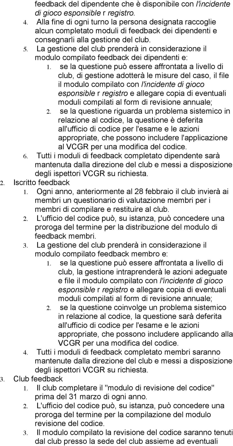 La gestione del club prenderà in considerazione il modulo compilato feedback dei dipendenti e: 1.