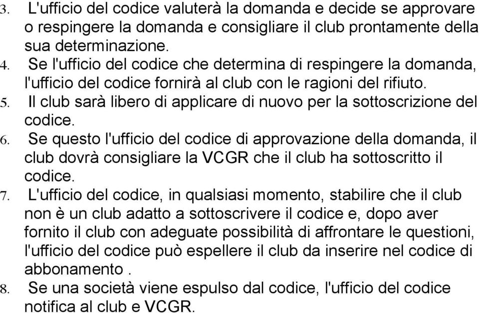 Il club sarà libero di applicare di nuovo per la sottoscrizione del codice. 6.