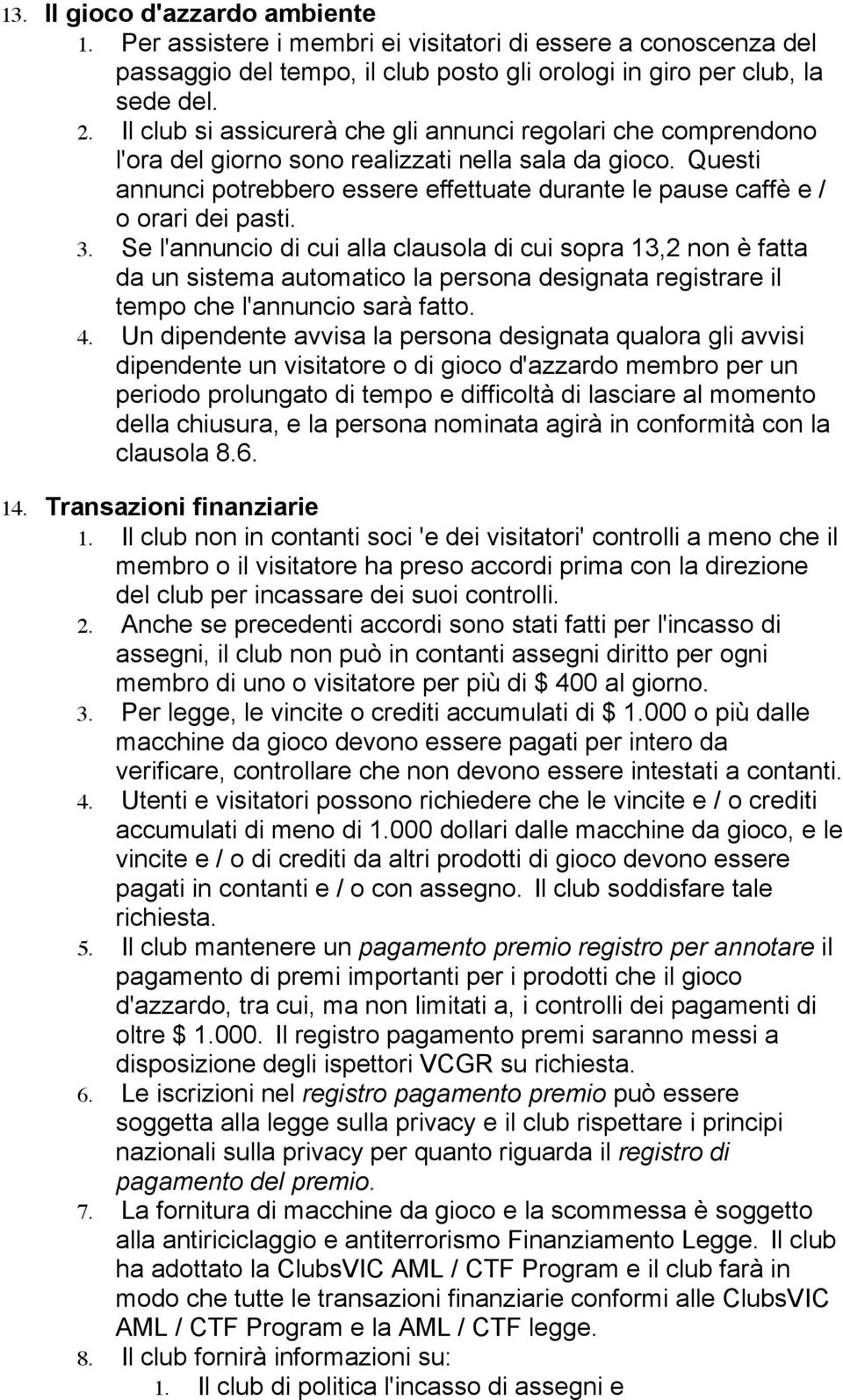 Questi annunci potrebbero essere effettuate durante le pause caffè e / o orari dei pasti. 3.