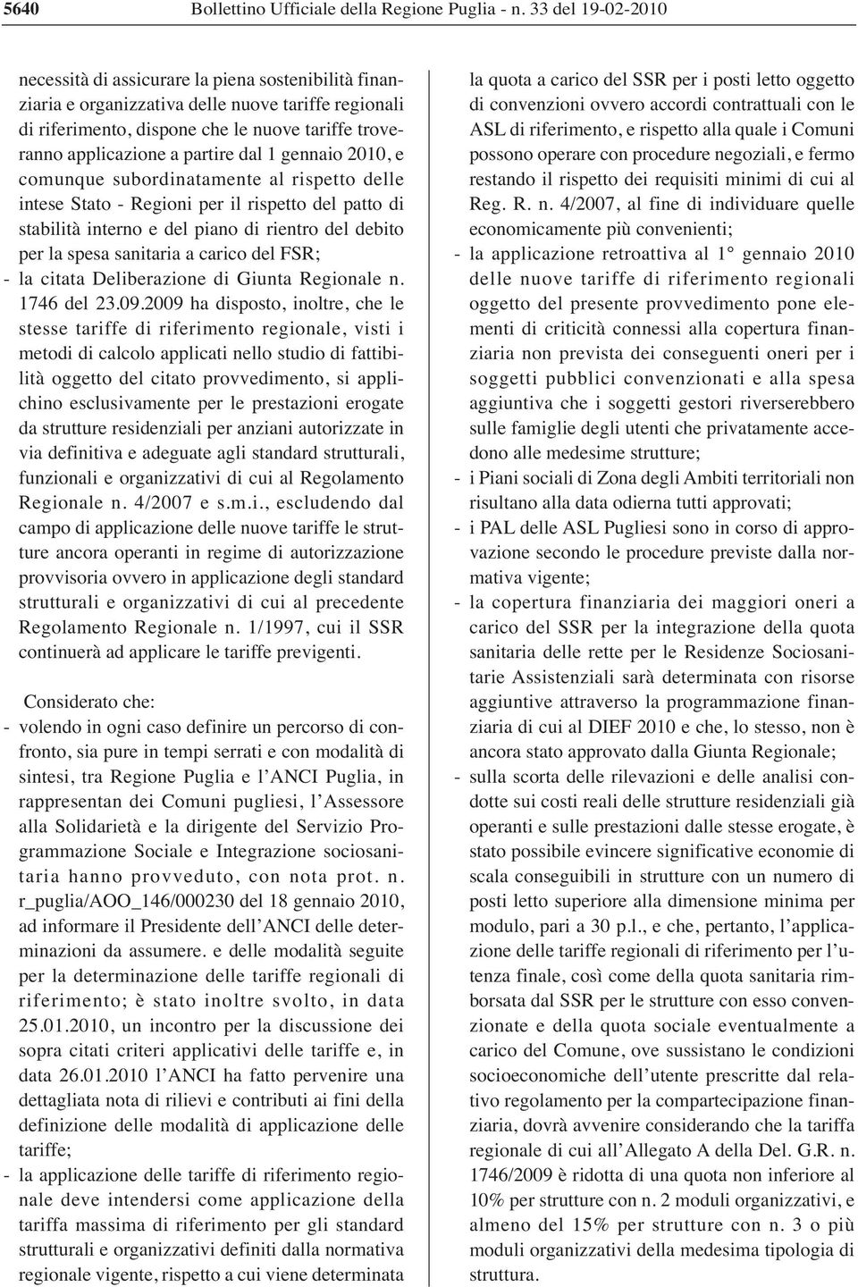 partire dal 1 gennaio 2010, e comunque subordinatamente al rispetto delle intese Stato - Regioni per il rispetto del patto di stabilità interno e del piano di rientro del debito per la spesa