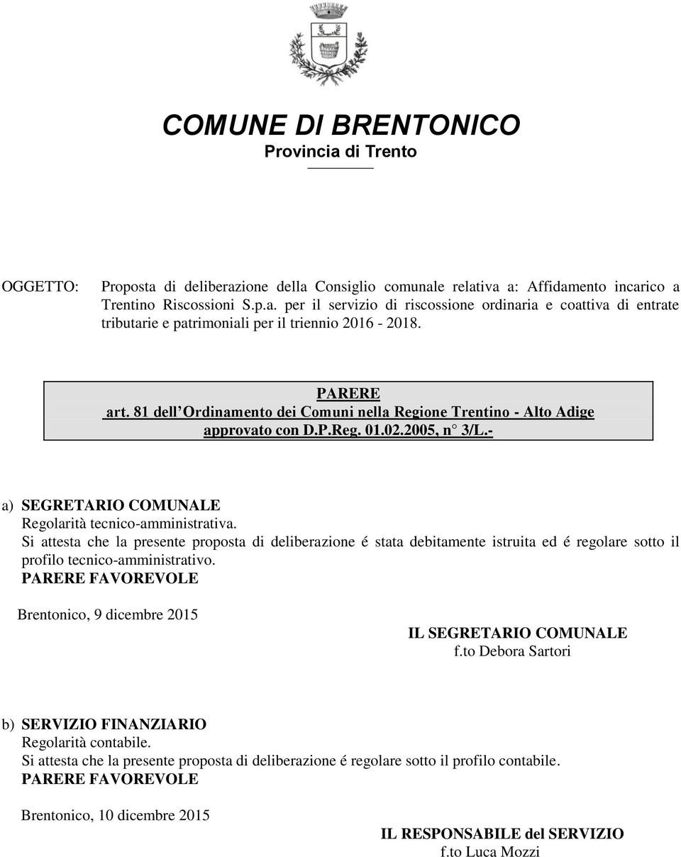 Si attesta che la presente proposta di deliberazione é stata debitamente istruita ed é regolare sotto il profilo tecnico-amministrativo.