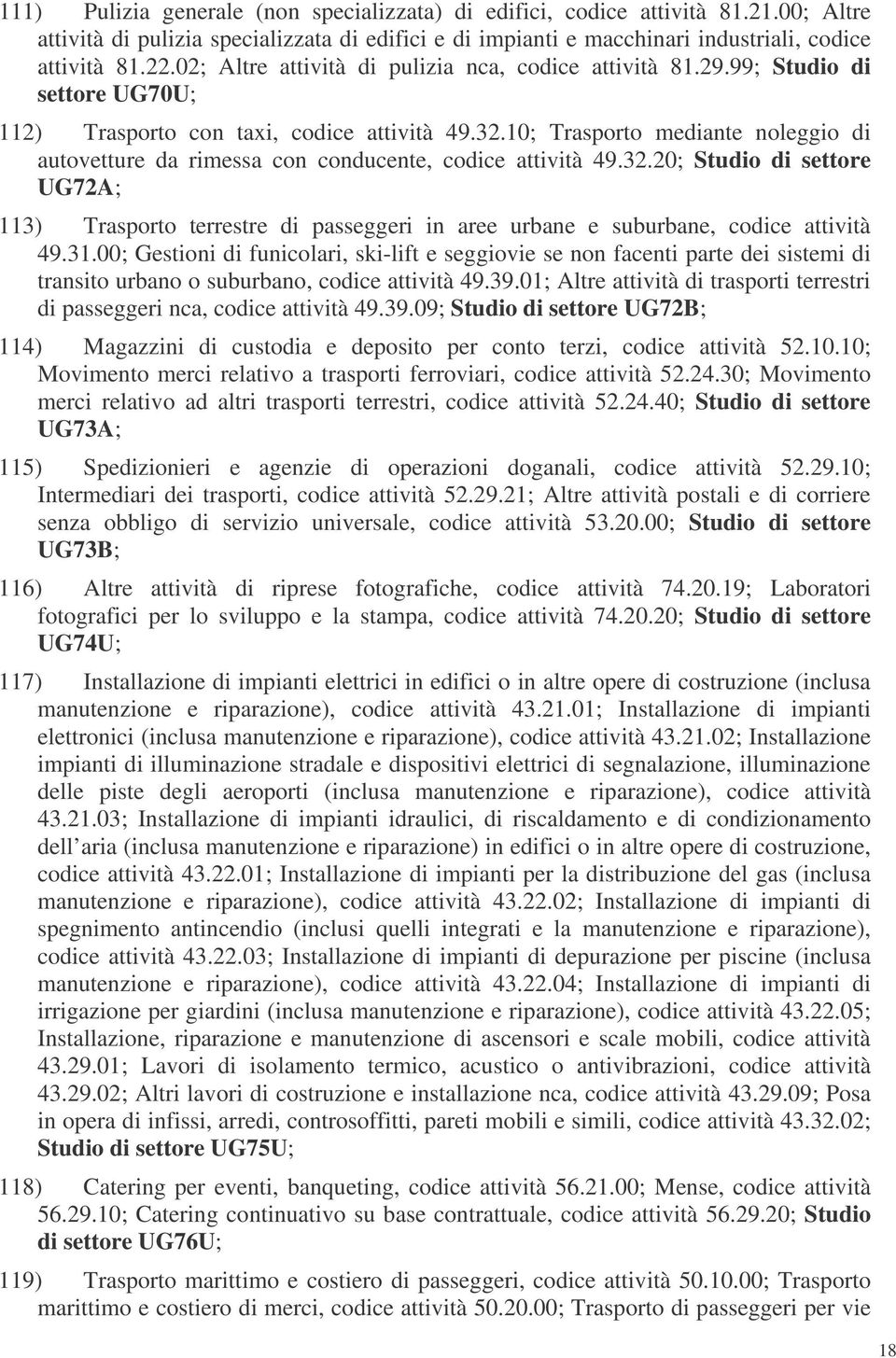 10; Trasporto mediante noleggio di autovetture da rimessa con conducente, codice attività 49.32.