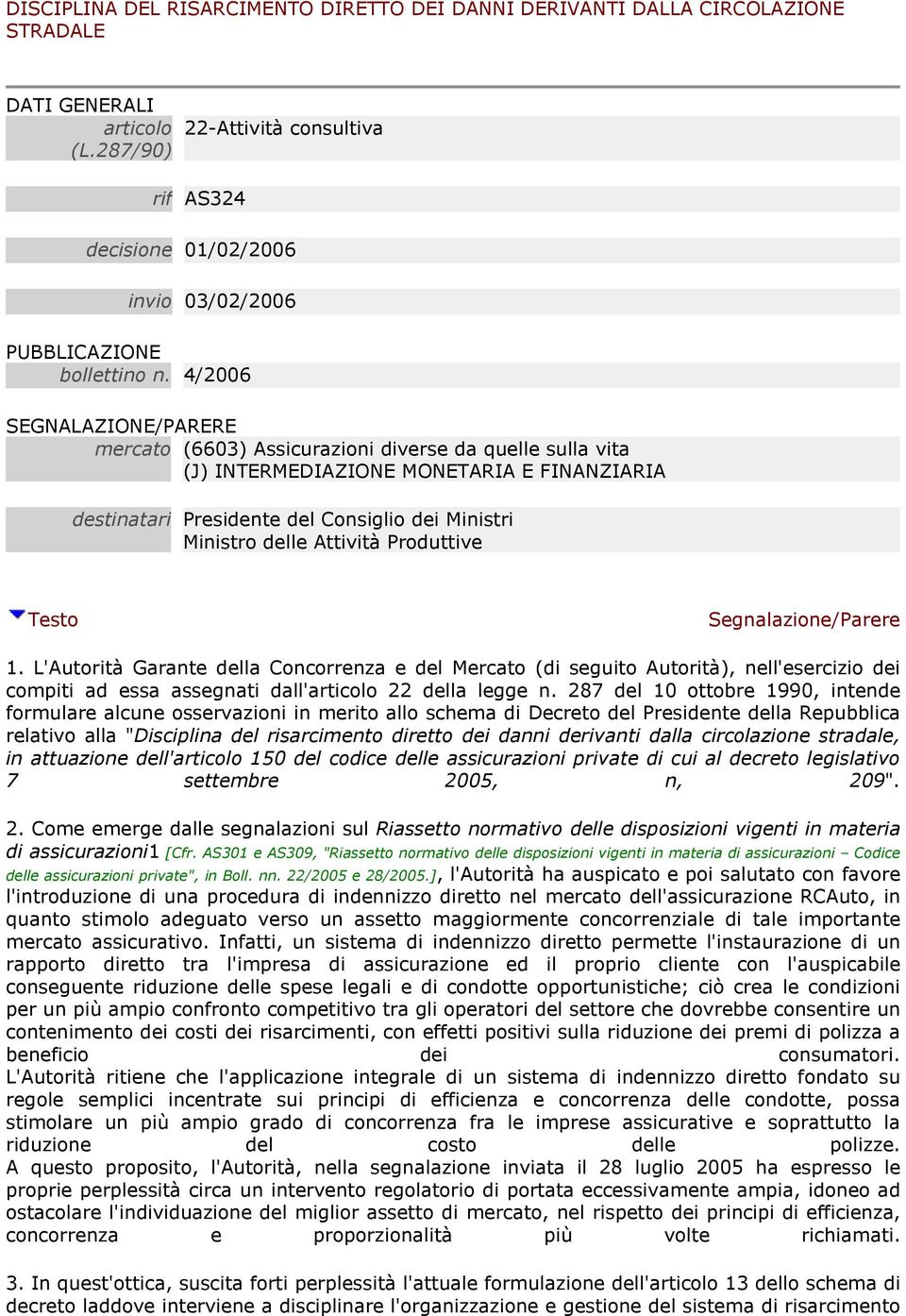 4/2006 SEGNALAZIONE/PARERE mercato (6603) Assicurazioni diverse da quelle sulla vita (J) INTERMEDIAZIONE MONETARIA E FINANZIARIA destinatari Presidente del Consiglio dei Ministri Ministro delle