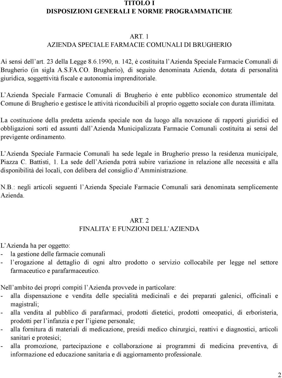 Brugherio), di seguito denominata Azienda, dotata di personalità giuridica, soggettività fiscale e autonomia imprenditoriale.