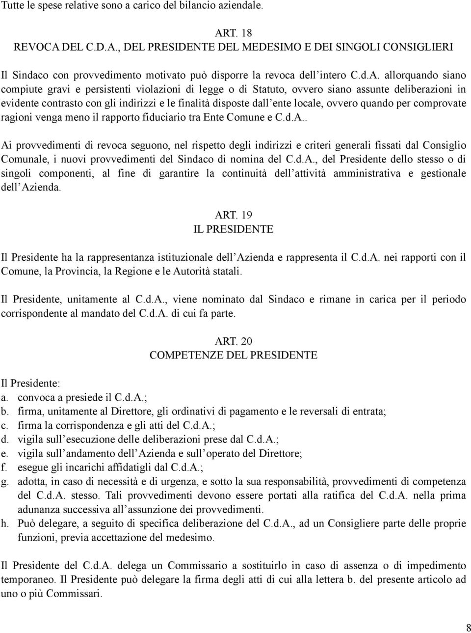 locale, ovvero quando per comprovate ragioni venga meno il rapporto fiduciario tra Ente Comune e C.d.A.