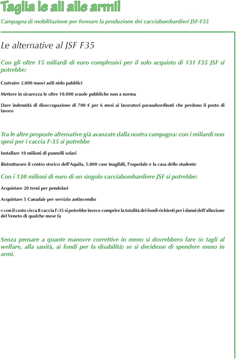 000 scuole pubbliche non a norma Dare indennità di disoccupazione di 700 per 6 mesi ai lavoratori parasubordinati che perdono il posto di lavoro Tra le altre proposte alternative già avanzate dalla