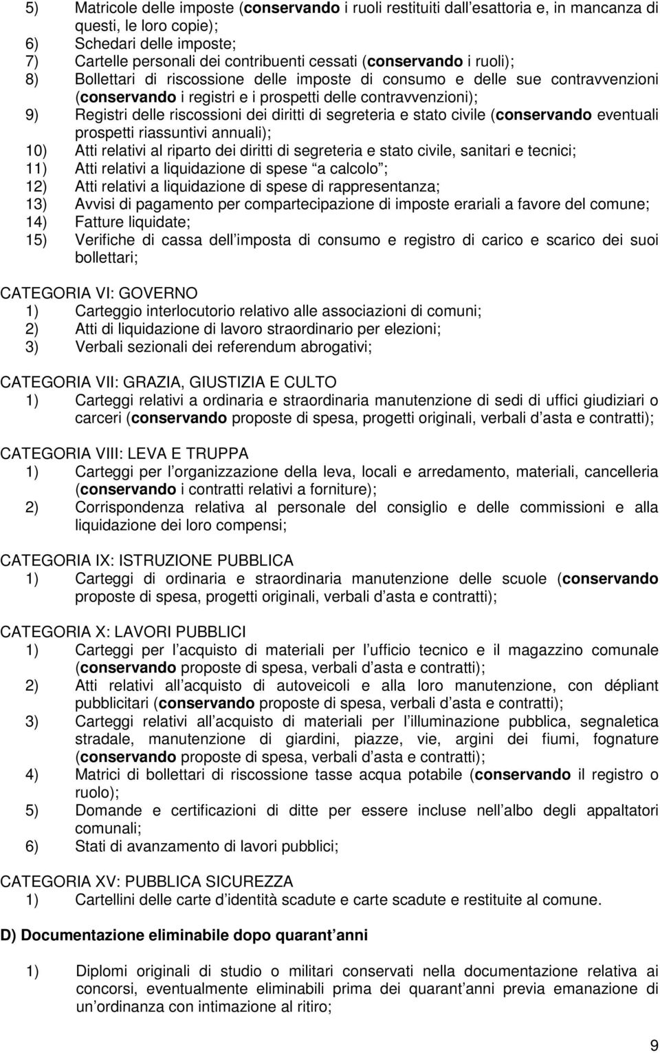 dei diritti di segreteria e stato civile (conservando eventuali prospetti riassuntivi annuali); 10) Atti relativi al riparto dei diritti di segreteria e stato civile, sanitari e tecnici; 11) Atti