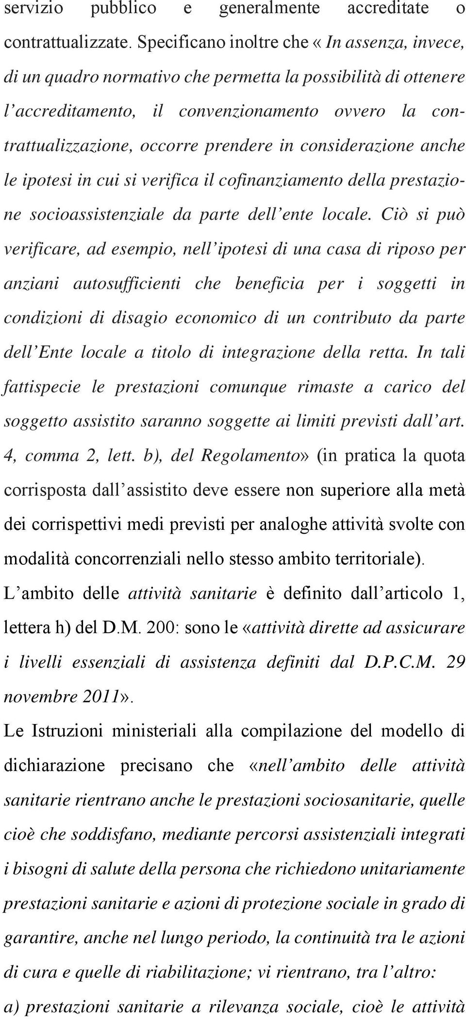 considerazione anche le ipotesi in cui si verifica il cofinanziamento della prestazione socioassistenziale da parte dell ente locale.