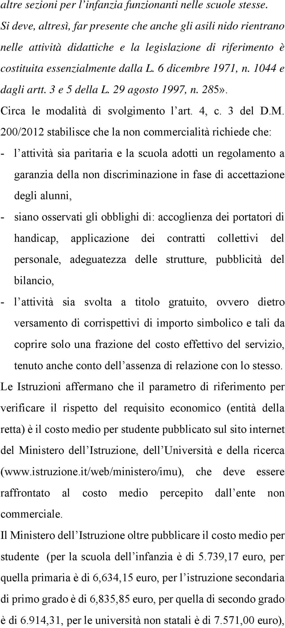 3 e 5 della L. 29 agosto 1997, n. 285». Circa le modalità di svolgimento l art. 4, c. 3 del D.M.