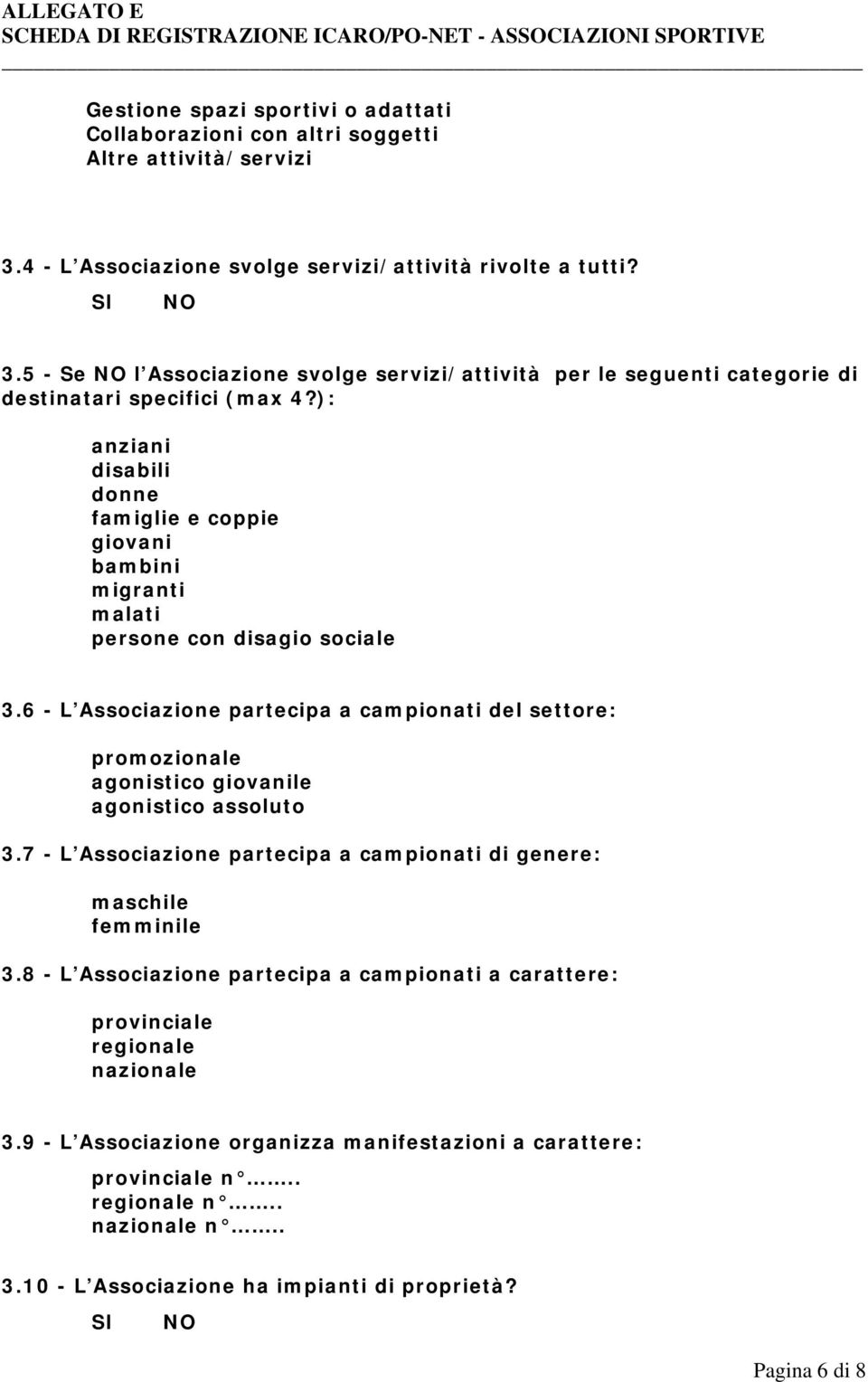 ): anziani disabili donne famiglie e coppie giovani bambini migranti malati persone con disagio sociale 3.