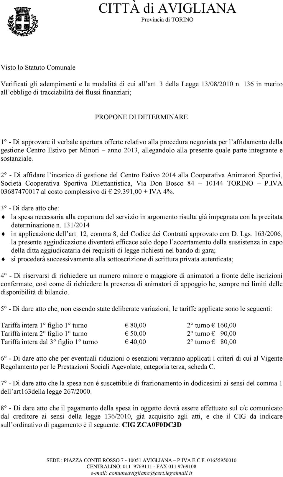 gestione Centro Estivo per Minori anno 2013, allegandolo alla presente quale parte integrante e sostanziale.