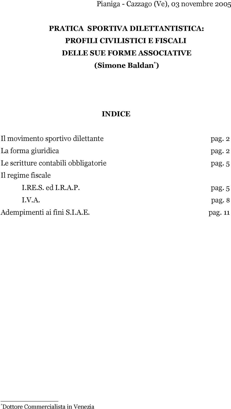 2 La forma giuridica pag. 2 Le scritture contabili obbligatorie pag. 5 Il regime fiscale I.RE.S.