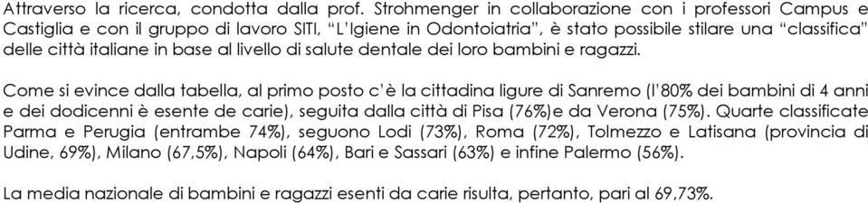 livello di salute dentale dei loro bambini e ragazzi.