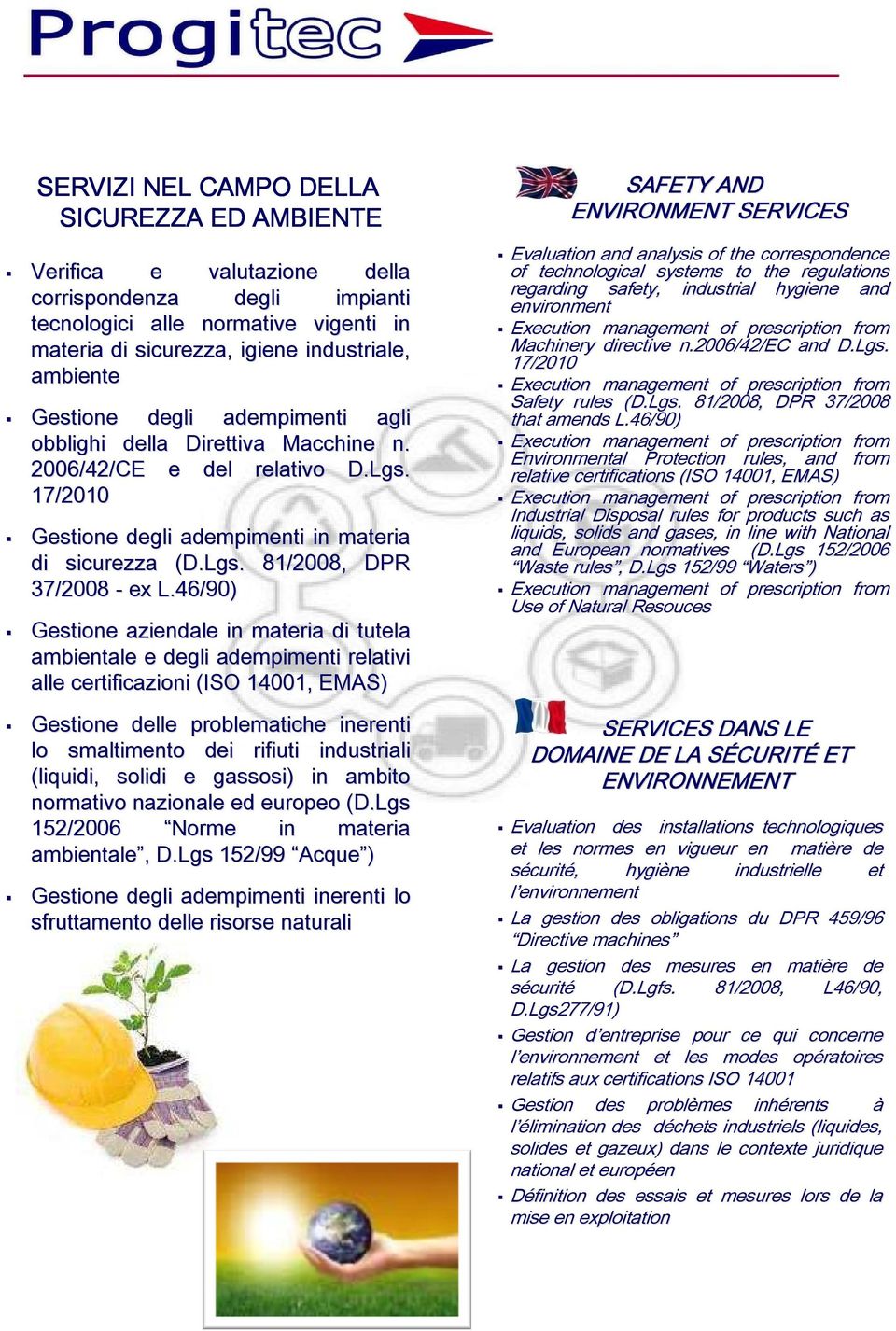 46/90) Gestione aziendale in materia di tutela ambientale e degli adempimenti relativi alle certificazioni (ISO 14001, EMAS) Gestione delle problematiche inerenti lo smaltimento dei rifiuti