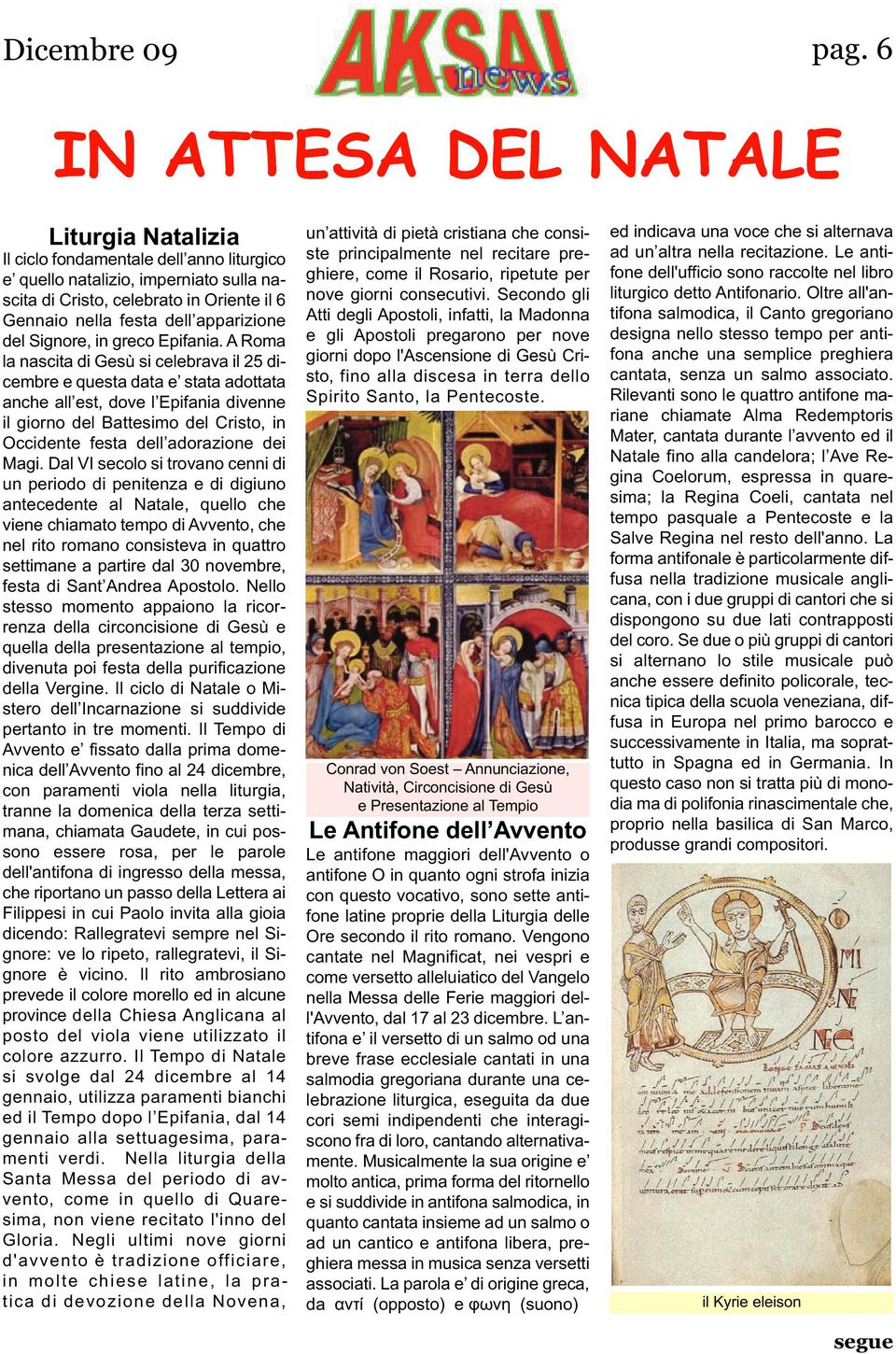 A Roma la nascita di Gesù si celebrava il 25 dicembre e questa data e stata adottata anche all est, dove l Epifania divenne il giorno del Battesimo del Cristo, in Occidente festa dell adorazione dei