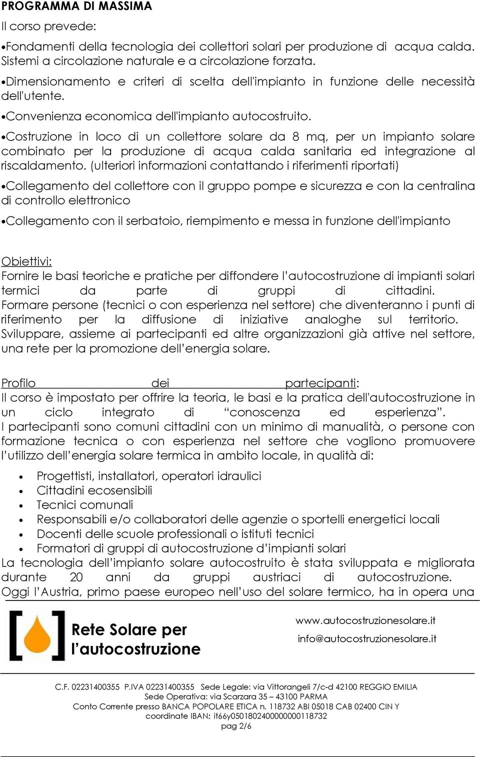 Costruzione in loco di un collettore solare da 8 mq, per un impianto solare combinato per la produzione di acqua calda sanitaria ed integrazione al riscaldamento.