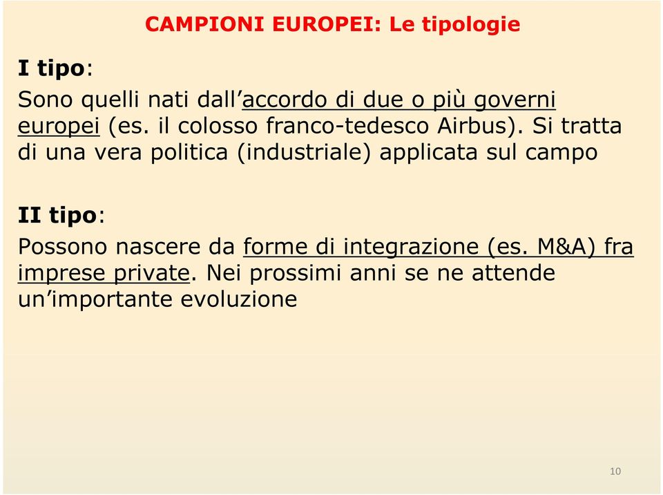 Si tratta di una vera politica (industriale) applicata sul campo II tipo: Possono