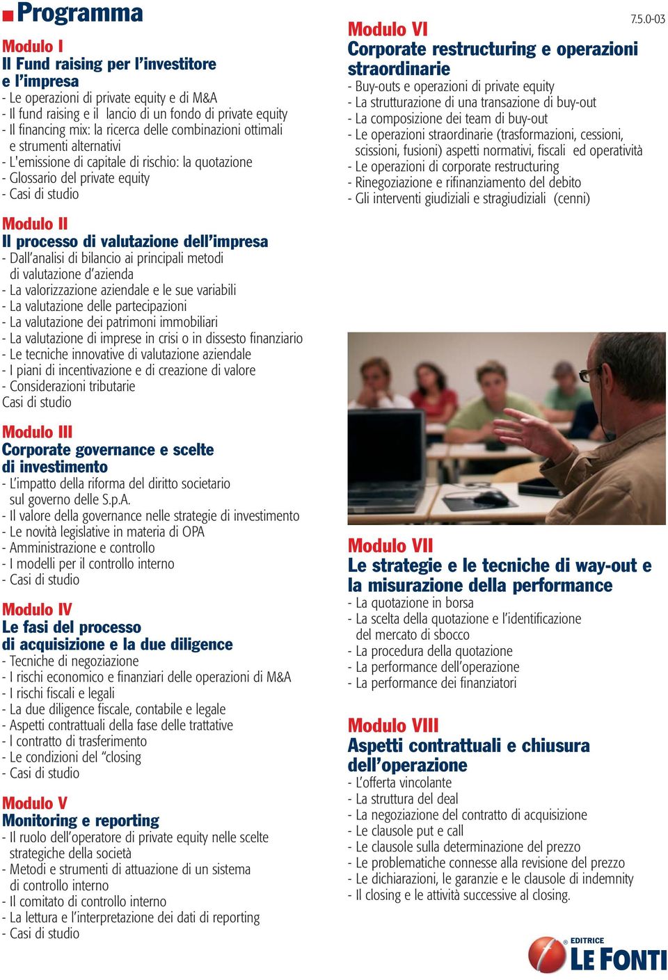 di bilancio ai principali metodi di valutazione d azienda - La valorizzazione aziendale e le sue variabili - La valutazione delle partecipazioni - La valutazione dei patrimoni immobiliari - La