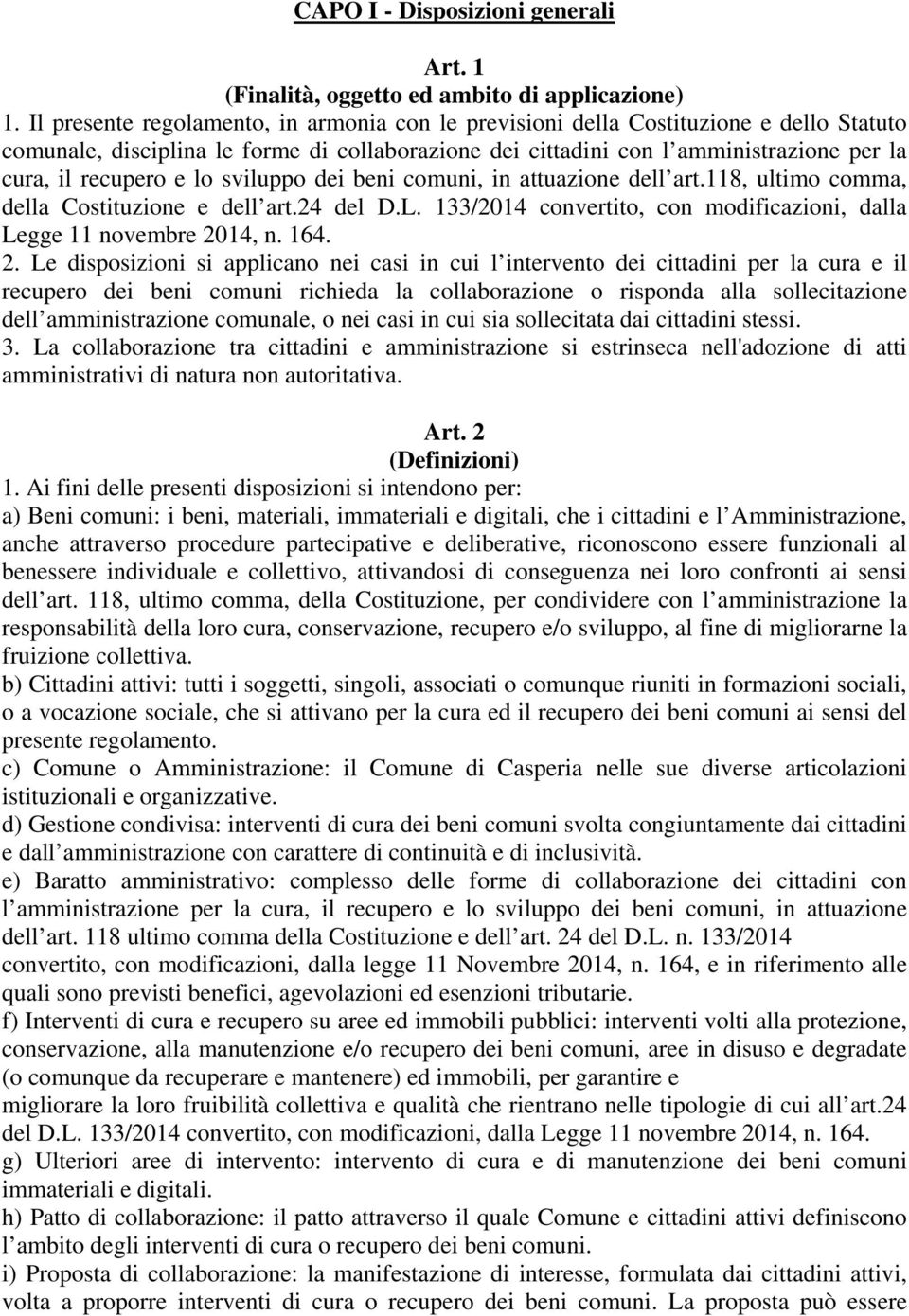 lo sviluppo dei beni comuni, in attuazione dell art.118, ultimo comma, della Costituzione e dell art.24 del D.L. 133/2014 convertito, con modificazioni, dalla Legge 11 novembre 20