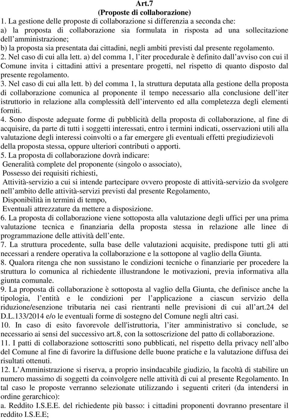 presentata dai cittadini, negli ambiti previsti dal presente regolamento. 2. Nel caso di cui alla lett.